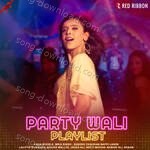 Party Wali Playlist - Sarodee Borah Song Download